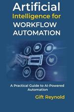 Artificial Intelligence for Workflow Automation: A Practical Guide to AI-Powered Automation