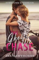 The Ghosts We Chase: A Second Chance, Small Town, Bad Boy Romance