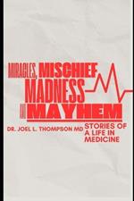 Miracles, Mischief, Madness and Mayhem: Fifty years on the frontlines of Medicine