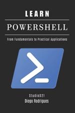 Learn Powershell: From Fundamentals to Practical Applications