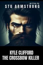 Kyle Clifford: The Crossbow Killer