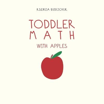 Toddler Math: With Apples - Kseniia Budeichuk - cover