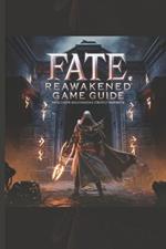 Fate: REAWAKENED GAME GUIDE: The Ultimate Walkthrough & Strategy Handbook