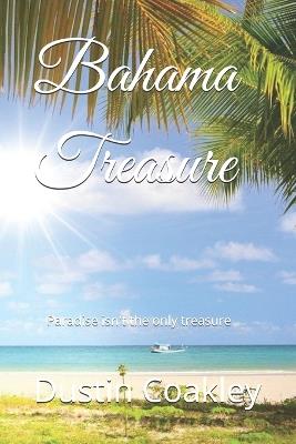 Bahama Treasure: Paradise isn't the only treasure - Dustin Coakley - cover