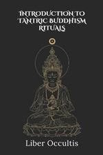 Introduction to Tantric Buddhism Rituals: 33 Full Rituals