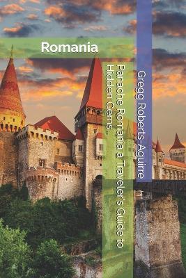 Panache Romania a Traveler's Guide to Hidden Gems: Romania with Panache: Stylish Guide to Hidden Gems - Gregg Roberts-Aguirre - cover