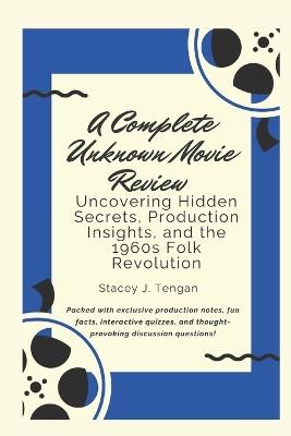 A Complete Unknown Movie Review: Uncovering Hidden Secrets, Production Insights, and the 1960s Folk Revolution - Stacey J Tengan - cover
