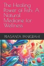 The Healing Power of Fish: A Natural Medicine for Wellness