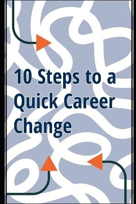 10 Steps to a Quick Career Change: A Practical Guide to Successfully Transitioning Into Your Dream Job - Dominik Dubacki - cover