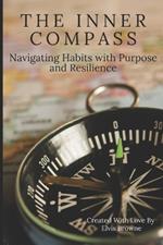 The Inner Compass: Navigating Habits with Purpose and Resilience