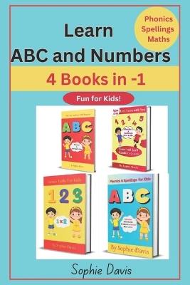Learn ABC and Numbers: 4 Books in 1- Fun for Kids-Phonics, Spellings and Maths for ages 3-8 - Sophie Davis - cover