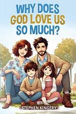Why Does God Love Us So Much?