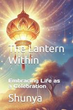 The Lantern Within: Embracing Life as a Celebration