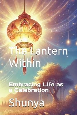 The Lantern Within: Embracing Life as a Celebration - Mohammad Amir Khusru Akhtar - cover
