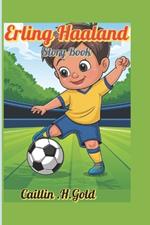 Erling Haaland Story Book: A Kid and the Quest for the Golden Goal