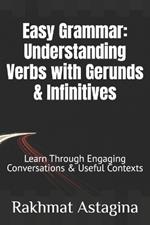 Easy Grammar: Understanding Verbs with Gerunds & Infinitives: Learn Through Engaging Conversations & Useful Contexts