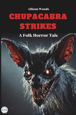 Chupacabra Strikes: A Folk Horror Tale - Allison Woods - cover