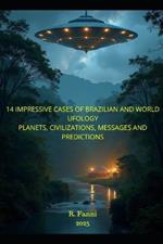14 Impressive Cases of Brazilian and World Ufology: Planets, Civilizations, Messages, and Predictions