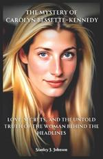 The Mystery of Carolyn Bessette-Kennedy: Love, Secrets, and the Untold Truth of the Woman Behind the Headlines