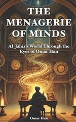 The Menagerie of Minds: Al-Jahiz's World Through the Eyes of Omar Han