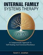 Internal Family Systems Therapy: A Compassionate Approach To Self-Healing And Emotional Resilience