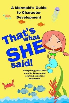 That's What She Said: A Mermaid's Guide to Character Development - Ovni Michaels - cover
