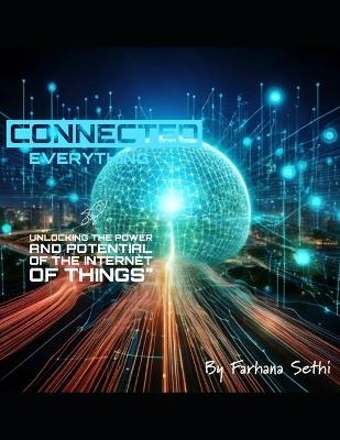 Connected Everything: Unlocking the Power and Potential of the Internet of Things - Farhana Sethi - cover