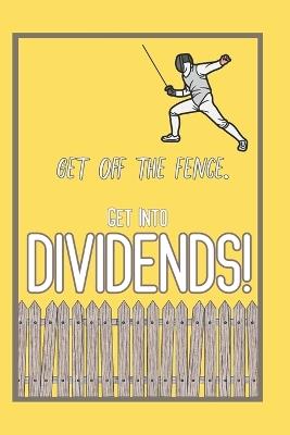 Get Off The Fence.: Get Into Dividends! - Joshua King - cover