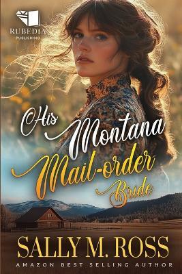 His Montana Mail-order Bride: A Western Historical Romance Book - Sally M Ross - cover
