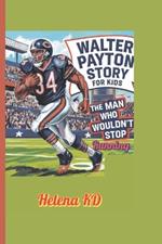 Walter Payton Story for Kids: The Man Who Wouldn't Stop Running