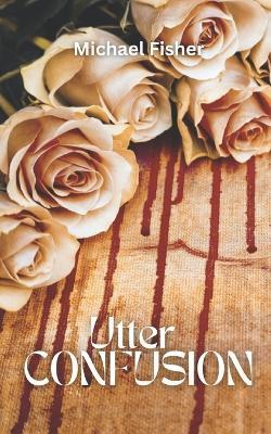 Utter Confusion - Michael Fisher - cover