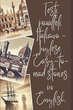Testi paralleli Italiano - Inglese. Easy-to-read stories in English.: Racconti di facile lettura in inglese. Italian-English Parallel Texts.