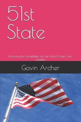 51st State: Exploring the possibilities for the United States' next member - Gavin Archer - cover