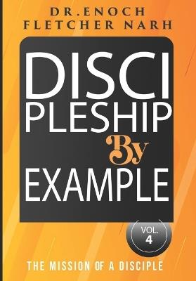 Discipleship By Example, Vol.4: The Mission of a Disciple - Enoch Fletcher Narh - cover