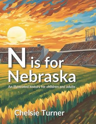 N is for Nebraska: an illustrated history for children and adults - Chelsie Turner - cover