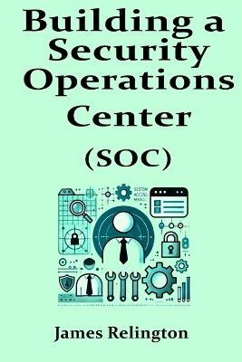 Building a Security Operations Center (SOC) - James Relington - cover