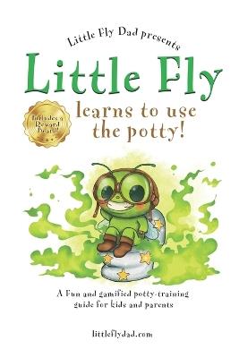 Little Fly learns to use the potty!: A fun and gamified potty-training guide for kids and parents - Little Fly Dad - cover