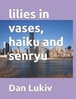 lilies in vases, haiku and senryu