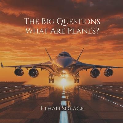 The Big Questions: What Are Planes? - Ethan Solace - cover