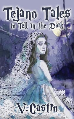 Tejano Tales to Tell in the Dark - V Castro - cover