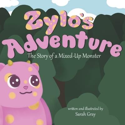 Zylo's Adventure: The Story of a Mixed-Up Monster - Sarah Gray - cover