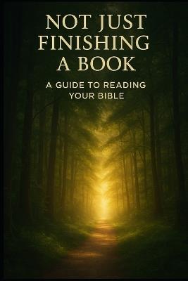 Not Just Finishing a Book: A Guide to Reading Your Bible - Shay DeLeon - cover