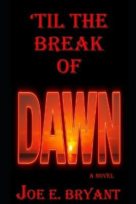'Til the Break of Dawn! - Joe E Bryant - cover