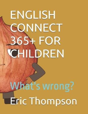 English Connect 365+ for Children: What's wrong? - cover