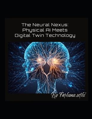 The Neural Nexus: Physical AI Meets Digital Twin Technology - Farhana Sethi - cover