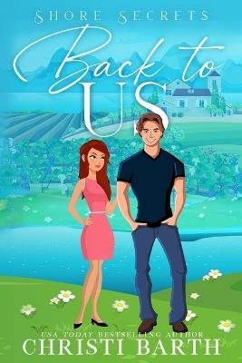 Back To Us: A Small Town Romantic Comedy - Christi Barth - cover