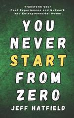You Never Start from Zero: Transform your Past Experiences into Entrepreneurial Power.