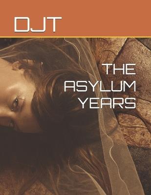 The Asylum Years - Djt - cover