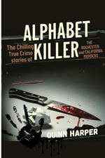 Alphabet Killer: The Chilling True Crime Stories of the Rochester and California Murders