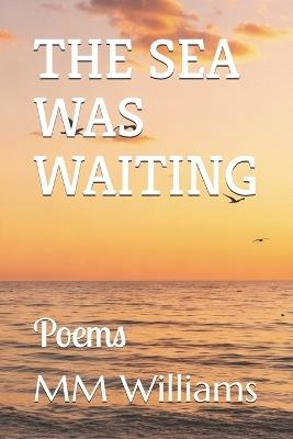 The Sea Was Waiting: Poems - MM Williams - cover